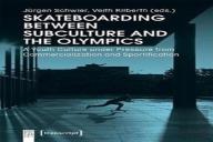 Skateboarding Between Subculture And The Olympic Â€“ A Youth Culture Under Pressure From Commercialization And Sportification