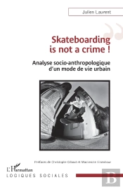 Skateboarding Is Not A Crime ! Analyse Socio-Anthropologique D'Un Mode De Vie Urbain