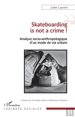Bertrand.pt - Skateboarding Is Not A Crime ! Analyse Socio-Anthropologique D'Un Mode De Vie Urbain