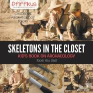 Skeletons In The Closet - Kid'S Book On Archaeology