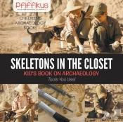 Skeletons In The Closet - Kid'S Book On Archaeology