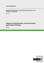 Skepsis Und Nichtwissen Als Kernmoment Gymnasialer Bildung