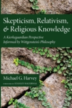 Bertrand.pt - Skepticism, Relativism, And Religious Knowledge: A Kierkegaardian Perspective Informed By Wittgenstein'S Philosophy