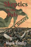 Skeptics In The Pub: Cholera