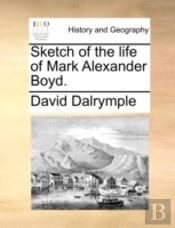 Sketch Of The Life Of Mark Alexander Boy
