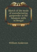 Sketch Of The Mode Of Manufacturing Gunpowder At The Ishapore Mills In Bengal
