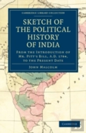 Sketch Of The Political History Of India From The Introduction Of Mr. Pitt'S Bill, A.D. 1784, To The Present Date