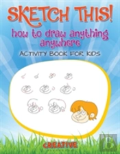Sketch This! How To Draw Anything Anywhere Activity Book For Kids