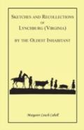 Sketches And Recollections Of Lynchburg (Virginia) By The Oldest Inhabitant
