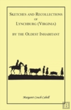 Bertrand.pt - Sketches And Recollections Of Lynchburg (Virginia) By The Oldest Inhabitant