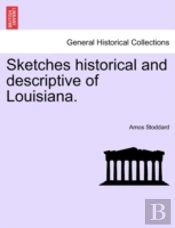 Sketches Historical And Descriptive Of Louisiana.