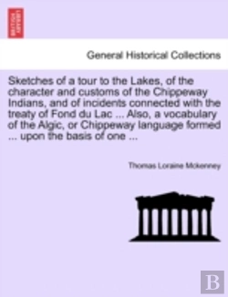 Bertrand.pt - Sketches Of A Tour To The Lakes, Of The Character And Customs Of The Chippeway Indians, And Of Incidents Connected With The Treaty Of Fond Du Lac ... Also, A Vocabulary Of The Algic, Or Chippeway Lang
