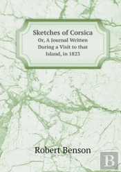 Sketches Of Corsica Or, A Journal Written During A Visit To That Island, In 1823