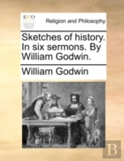 Sketches Of History. In Six Sermons. By