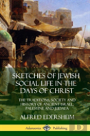 Sketches Of Jewish Social Life In The Days Of Christ