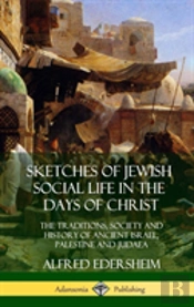 Sketches Of Jewish Social Life In The Days Of Christ