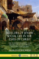 Sketches Of Jewish Social Life In The Days Of Christ