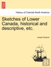 Sketches Of Lower Canada, Historical And