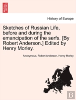 Bertrand.pt - Sketches Of Russian Life, Before And During The Emancipation Of The Serfs. (By Robert Anderson.) Edited By Henry Morley.