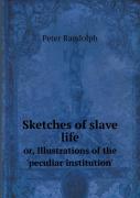 Sketches Of Slave Life Or, Illustrations Of The 'Peculiar Institution'