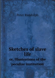 Sketches Of Slave Life Or, Illustrations Of The 'Peculiar Institution'