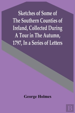 Bertrand.pt - Sketches Of Some Of The Southern Counties Of Ireland, Collected During A Tour In The Autumn, 1797, In A Series Of Letters