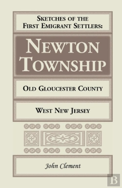 Bertrand.pt - Sketches Of The First Emigrant Settlers - Newton Township, Old Gloucester County, West New Jersey
