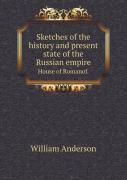 Sketches Of The History And Present State Of The Russian Empire House Of Romanof.