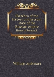 Sketches Of The History And Present State Of The Russian Empire House Of Romanof.