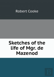 Sketches Of The Life Of Mgr. De Mazenod