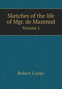 Sketches Of The Life Of Mgr. De Mazenod Volume 1