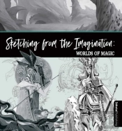 Sketching From The Imagination: Magic & Myth