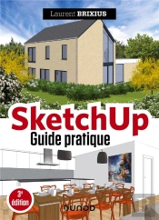 Sketchup - Guide Pratique - 3e Ed.