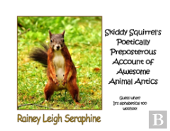 Skiddy Squirrel'S Poetically Preposterous Account Of Awesome Animal Antics