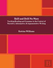Skill And Drill No More: Teaching Reading And Grammar In The Context Of Narrative, Informative, And Argumentative Writing