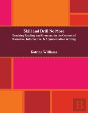 Skill And Drill No More: Teaching Reading And Grammar In The Context Of Narrative, Informative, And Argumentative Writing