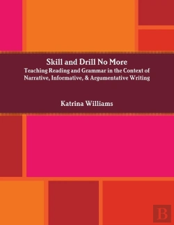 Bertrand.pt - Skill And Drill No More: Teaching Reading And Grammar In The Context Of Narrative, Informative, And Argumentative Writing