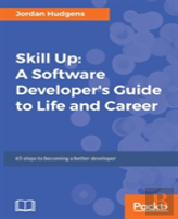 Skill Up: A Software Developer'S Guide To Life And Career