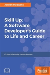 Skill Up: A Software Developer'S Guide To Life And Career