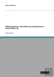 Skillmanagement - Wie Bildet Man Kompetenzen In Unternehmen Ab?