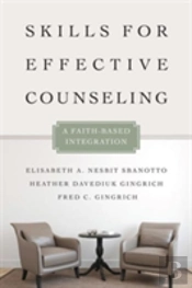 Skills For Effective Counseling Â€“ A Faithâ€“Based Integration