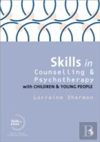 Skills In Counselling And Psychotherapy With Children And Young People