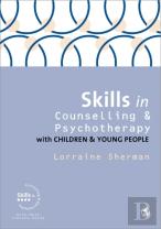 Skills In Counselling And Psychotherapy With Children And Young People