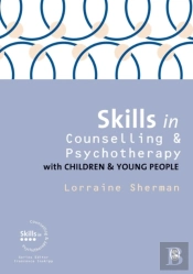 Skills In Counselling And Psychotherapy With Children And Young People