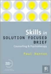 Skills In Solution Focused Brief Counselling And Psychotherapy