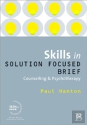 Skills In Solution Focused Brief Counselling And Psychotherapy