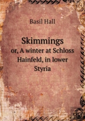 Skimmings Or, A Winter At Schloss Hainfeld, In Lower Styria