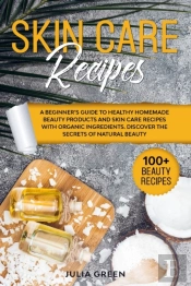 Skin Care Recipes: Discover The Secrets