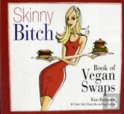 Skinny Bitch Book Of Vegan Swaps