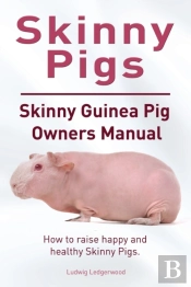 Skinny Pig. Skinny Guinea Pigs Owners Manual. How To Raise Happy And Healthy Skinny Pigs.